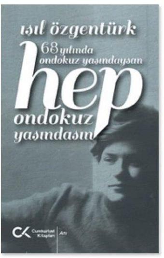 68 Yılında Ondokuz Yaşındaysan Hep Ondokuz Yaşındasın - Işıl Özgentürk - Cumhuriyet Kitapları