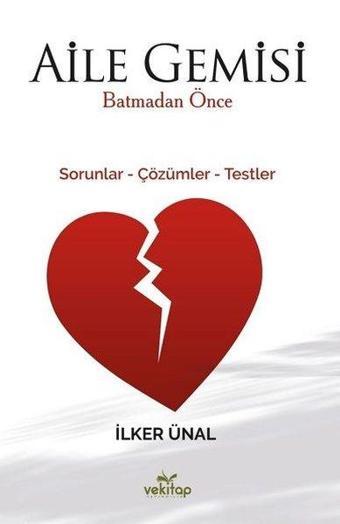 Aile Gemisi Batmadan Önce: Sorunlar - Çözümler - Testler - İlker Ünal - Vekitap Yayıncılık