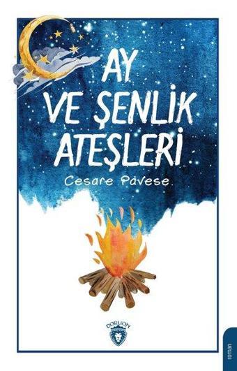 Ay ve Şenlik Ateşleri - Cesare Pavese - Dorlion Yayınevi