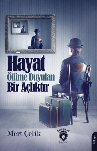 Hayat Ölüme Duyulan Bir Açlıktır - Mert Çelik - Dorlion Yayınevi