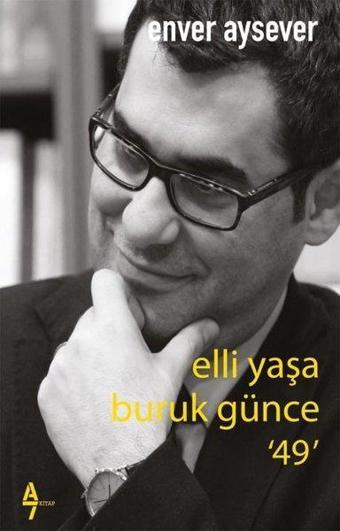 Elli Yaşa Kırık Günce - 49 - Enver Aysever - A7 Kitap