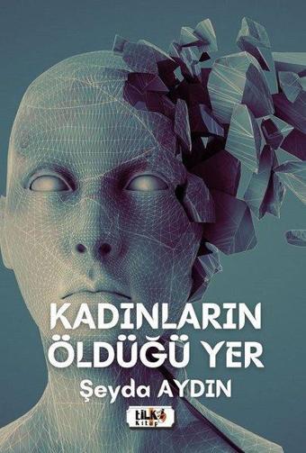 Kadınların Öldüğü Yer - Şeyda Aydın - Tilki Kitap