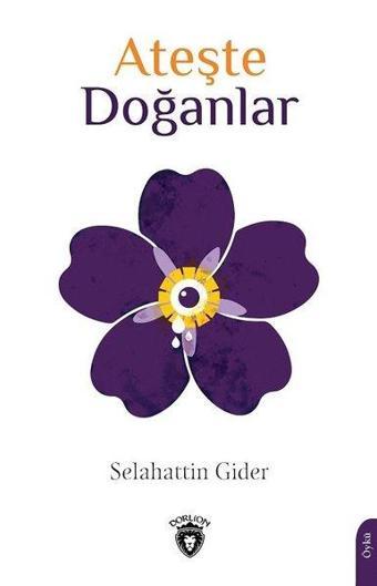 Ateşte Doğanlar - Selahattin Gider - Dorlion Yayınevi