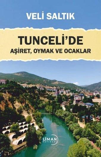 Tunceli'de Aşiret, Oymak ve Ocaklar - Veli Saltık - Liman Yayınevi