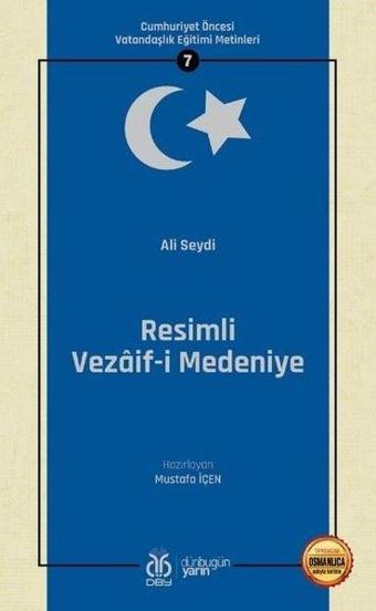 Resimli Vezaif-i Medeniye: Cumhuriyet Öncesi Vatandaşlık Eğitimi Metinleri -7 - Ali Seydi - DBY Yayınları