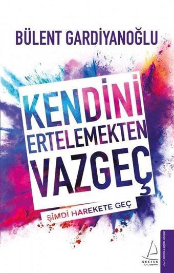 Kendini Ertelemekten Vazgeç - Bülent Gardiyanoğlu - Destek Yayınları