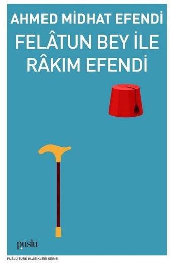 Felatun Bey İle Rakım Efendi - Ahmed Midhat Efendi - Puslu Yayıncılık