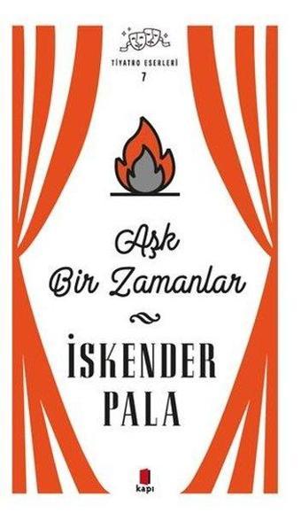 Aşk Bir Zamanlar - Tiyatro Eserleri 7 - İskender Pala - Kapı Yayınları