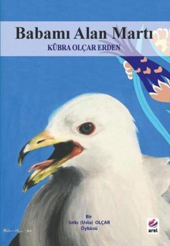 Babamı Alan Martı - Kübra Olçar Erden - Arel Kitap