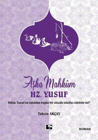 Aşka Mahkum Hz. Yusuf - Tahsin Akçay - Çınaraltı Yayınları