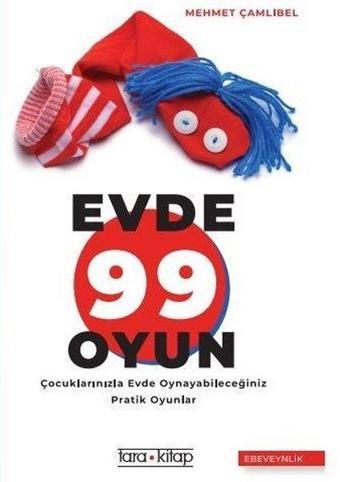 Evde 99 Oyun-Çocuklarınızla Evde Oynayabileceğiniz Pratik Oyunlar - Mehmet Çamlıbel - Tara Kitap