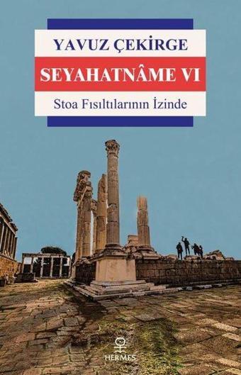 Seyahatname 6 - Stoa Fısıltılarının İzinde - Yavuz Çekirge - Hermes Yayınları