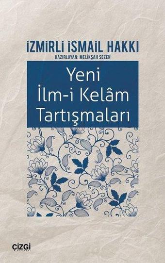 Yeni İlm-i Kelam Tartışmaları - İzmirli İsmail Hakkı - Çizgi Kitabevi