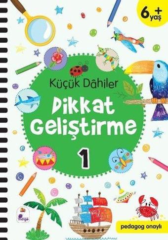 Küçük Dahiler Dikkat Geliştirme 1 - 6+ Yaş - Ayça G. Derin - İndigo Çocuk