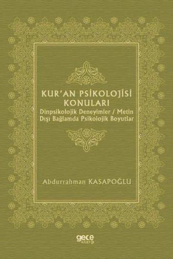 Kur'an Psikolojisi Konuları: Dinpsikolojik Deneyimler - Metin Dışı Bağlamda Psikolojik Boyutlar - Abdurrahman Kasapoğlu - Gece Kitaplığı