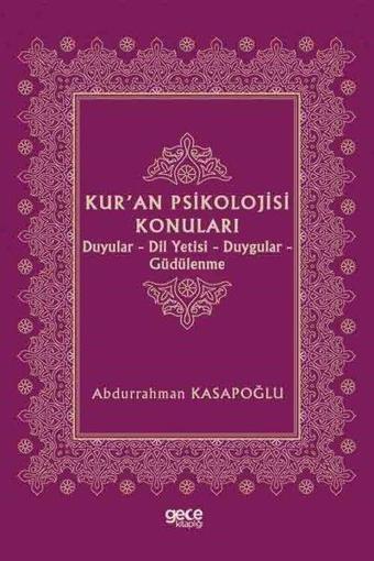 Kur'an Psikolojisi Konuları: Duyular - Dil Yetisi - Duygular - Güdülenme - Abdurrahman Kasapoğlu - Gece Kitaplığı