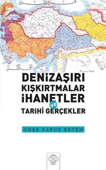 Denizaşırı Kışkırtmalar İhanetler ve Tarihi Gerçekler - Ömer Faruk Ertem - Post Yayın