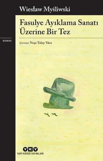 Fasulye Ayıklama Sanatı Üzerine Bir Tez - Wieslaw Mysliwski - Yapı Kredi Yayınları