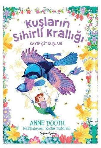 Kayıp Çit Kuşları - Kuşların Sihirli Krallığı - Anne Booth - Doğan ve Egmont Yayıncılık