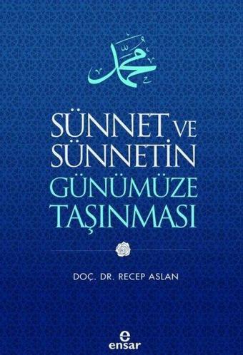 Sünnet ve Sünnetin Günümüze Taşınması - Recep Aslan - Ensar Neşriyat