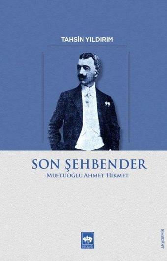 Son Şehbender: Müftüoğlu Ahmet Hikmet - Tahsin Yıldırım - Ötüken Neşriyat