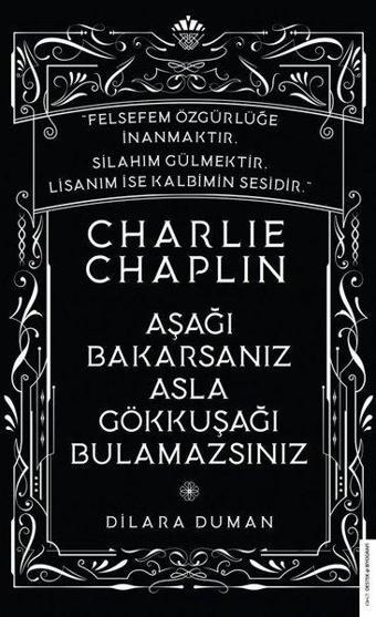 Charlie Chaplin - Aşağı Bakarsanız Asla Gökkuşağı Bulamazsınız - Dilara Duman - Destek Yayınları