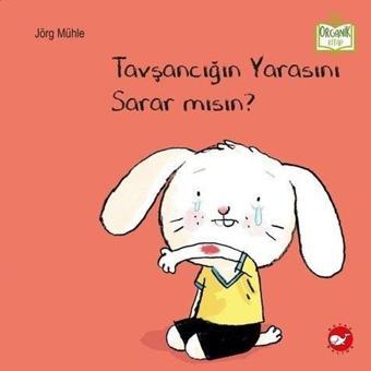 Tavşancığın Yarasını Sarar mısın? - Organik Kitap - Jörg Mühle - Beyaz Balina Yayınları