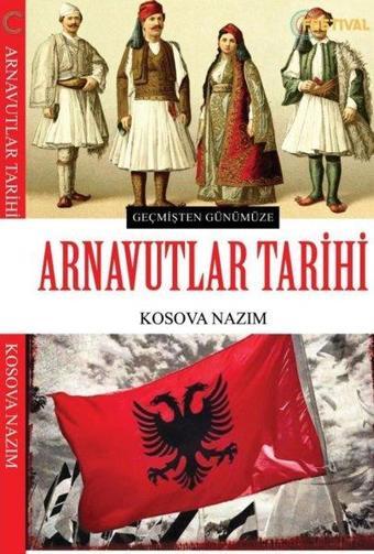 Geçmişten Günümüze Arnavutlar Tarihi - Kosova Nazım - Festival Yayıncılık