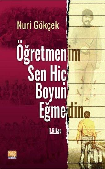 Öğretmenim Sen Hiç Boyun Eğmedin - Nuri Gökçek - Tunç Yayıncılık