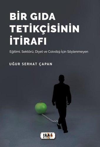 Bir Gıda Tetikçisinin İtirafı - Uğur Serhat Çapan - Tilki Kitap