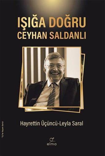Işığa Doğru - Ceyhan Saldanlı - Hayrettin Üçüncü - Elma Yayınevi