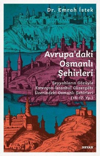 Avrupadaki Osmanlı Şehirleri - Emrah İstek - Beyan Yayınları