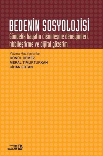 Bedenin Sosyolojisi Gündelik Hayatın Cisimleşme Deneyimleri Tıbbileştirme ve Dijital Gözetim - Cihan Ertan - Bağlam Yayıncılık