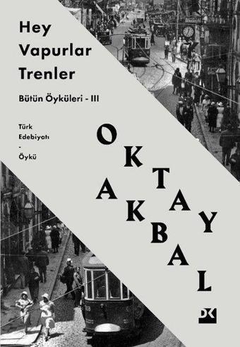 Hey Vapurlar Trenler - Bütün Öyküleri 3 - Oktay Akbal - Doğan Kitap