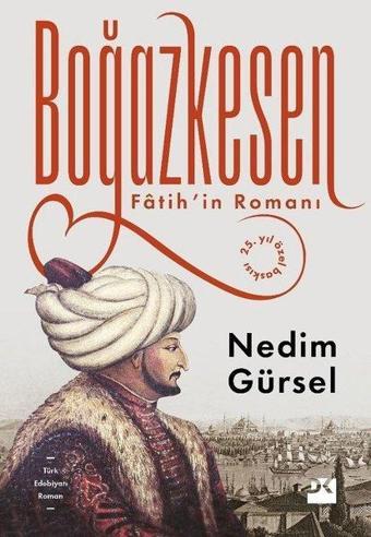 Boğazkesen - Fatih'in Romanı - 25.Yıl Özel Baskısı - Nedim Gürsel - Doğan Kitap