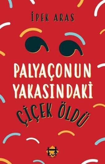 Palyaçonun Yakasındaki Çiçek Öldü - İpek Sıla Aras - Kut Yayınları