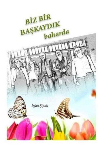 Biz Bir Başkaydık Baharda - İrfan Şipak - Kitap 72 Yayınları