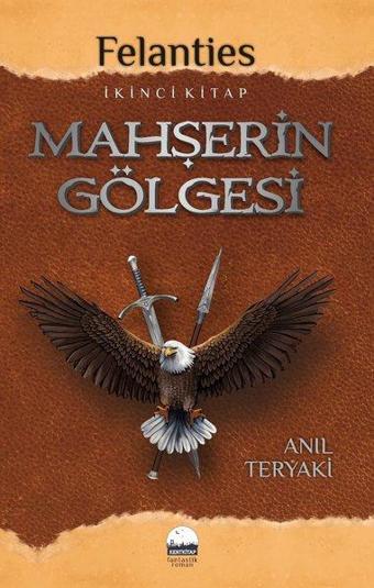 Felanties İkinci Kitap Mahşerin Gölgesi - Anıl Teryaki - Kent Kitap