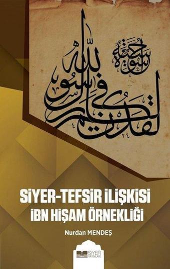 Siyer - Tefsir İlişkisi İbn Hişam Örnekliği - Nurdan Mendeş - Siyer Yayınları