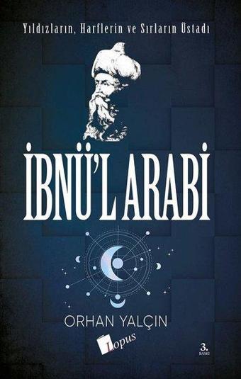 İbnül Arabi: Yıldızların - Harflerin ve Sırların Üstadı - Orhan Yalçın - Lopus