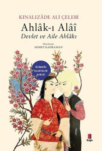 Ahlak-ı Alai Devlet ve Aile Ahlakı - Ölümsüz Klasikler - Kınalızade Ali Çelebi - Kapı Yayınları