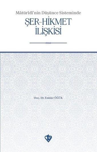 Maturidinin Düşünce Sisteminde Şer - Hikmet İlişkisi - Emine Öğük - Türkiye Diyanet Vakfı Yayınları