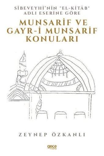 Sibeveyhinin El-Kitab Adlı Eserine Göre Munsarif ve Gayr-i Munsarif Konulari - Zeynep Özkanlı - Gece Kitaplığı