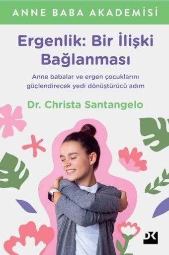 Ergenlik: Bir İlişki Bağlanması - Anne Baba Akademisi - Christa Santangelo - Doğan Kitap