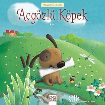 Açgözlü Köpek - Dünyaca Ünlü Eserler - Ezop  - 1001 Çiçek