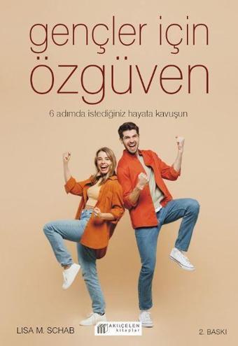 Gençler İçin Özgüven 6 Adımda İstediğiniz Hayata Kavuşun - Lisa M. Schab - Akılçelen Kitaplar