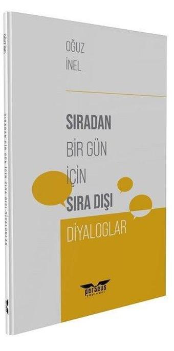 Sıradan Bir Gün İçin Sıra Dışı Diyaloglar - Oğuz İnel - Perseus Yayınevi