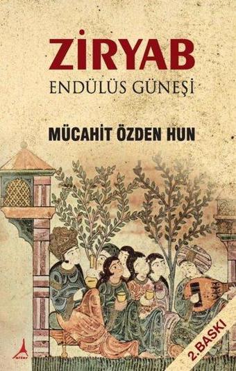 Ziryab - Endülüs Güneşi - Mücahit Özden Hun - Alter Yayınları