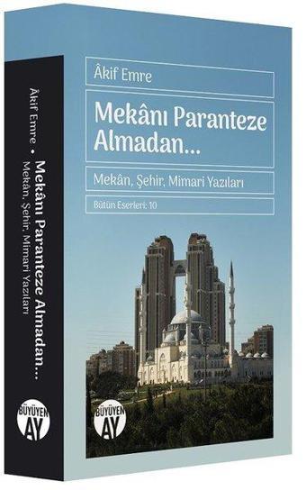 Mekanı Paranteze Almadan Mekan - Şehir - Mimari Yazıları - İstanbul Yazıları 1910 - 1951 - Akif Emre - Büyüyenay Yayınları