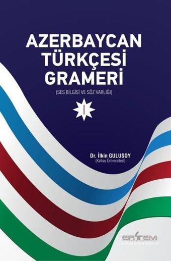 Azerbaycan Türkçesi Grameri 1 - Ses Bilgisi ve Söz Varlığı - İlkin Gulusoy - Ertem Kafkars Eğitim Yayınları